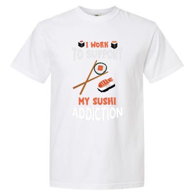 Sushi Addiction Asian Food Japanese Foodie Sushi Lover Cool Gift Garment-Dyed Heavyweight T-Shirt