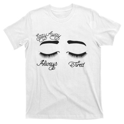 Stay Away Always Tired T-Shirt