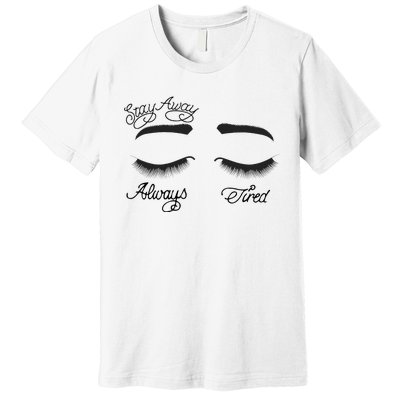 Stay Away Always Tired Premium T-Shirt