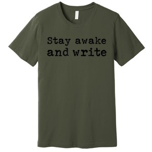 Stay Awake And Write Writer Author Book Journalist Novelist Funny Premium T-Shirt