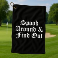 Spook Around And Find Out Funny Halloween Golf Towel