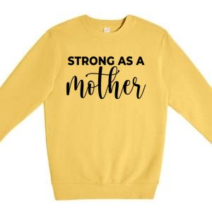 Strong As A Mother Mothers Day Funny Gift Tough Mama Gift For Mom Great Gift Premium Crewneck Sweatshirt