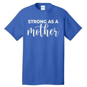 Strong As A Mother Mothers Day Funny Gift Tough Mama Gift For Mom Great Gift Tall T-Shirt