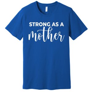 Strong As A Mother Mothers Day Funny Gift Tough Mama Gift For Mom Great Gift Premium T-Shirt