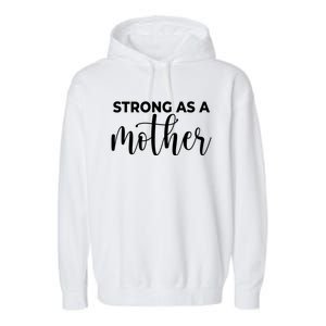 Strong As A Mother Mothers Day Funny Gift Tough Mama Gift For Mom Great Gift Garment-Dyed Fleece Hoodie