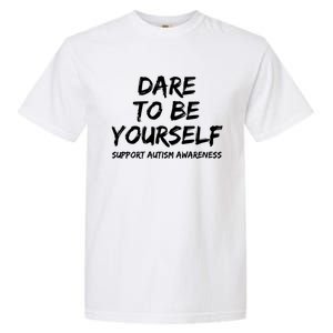 Support Autism Awareness Quote For Ns Dare To Be Yourself Great Gift Garment-Dyed Heavyweight T-Shirt