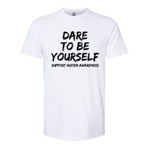 Support Autism Awareness Quote For Ns Dare To Be Yourself Great Gift Softstyle CVC T-Shirt