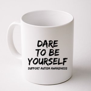 Support Autism Awareness Quote For Ns Dare To Be Yourself Great Gift Coffee Mug