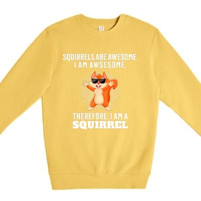 Squirrels Are Awesome I'm Awesome Therefore I Am A Squirrel Premium Crewneck Sweatshirt