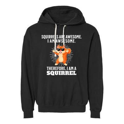 Squirrels Are Awesome I'm Awesome Therefore I Am A Squirrel Garment-Dyed Fleece Hoodie