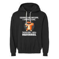 Squirrels Are Awesome I'm Awesome Therefore I Am A Squirrel Garment-Dyed Fleece Hoodie