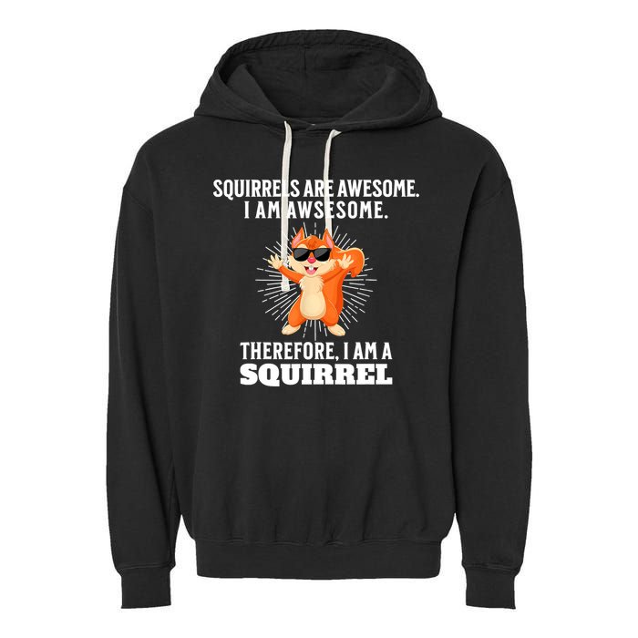 Squirrels Are Awesome I'm Awesome Therefore I Am A Squirrel Garment-Dyed Fleece Hoodie