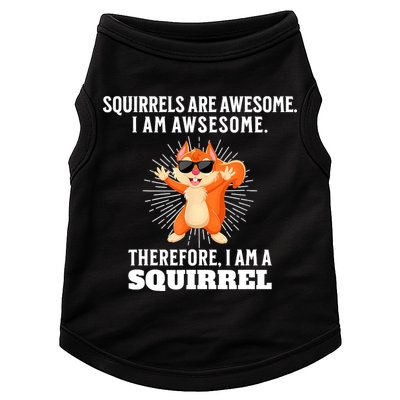 Squirrels Are Awesome I'm Awesome Therefore I Am A Squirrel Doggie Tank