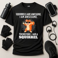Squirrels Are Awesome I'm Awesome Therefore I Am A Squirrel Performance Shirt