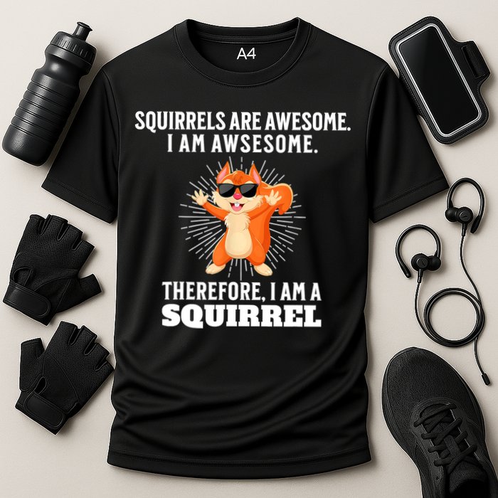 Squirrels Are Awesome I'm Awesome Therefore I Am A Squirrel Performance Shirt
