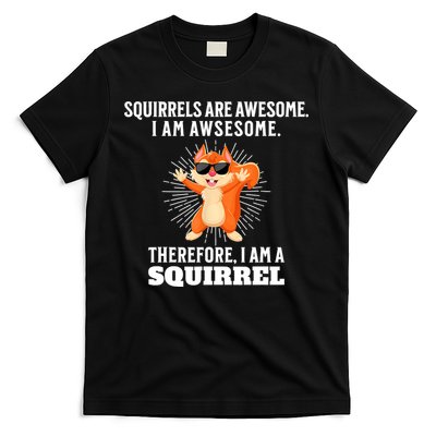 Squirrels Are Awesome I'm Awesome Therefore I Am A Squirrel T-Shirt