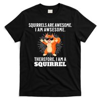 Squirrels Are Awesome I'm Awesome Therefore I Am A Squirrel T-Shirt