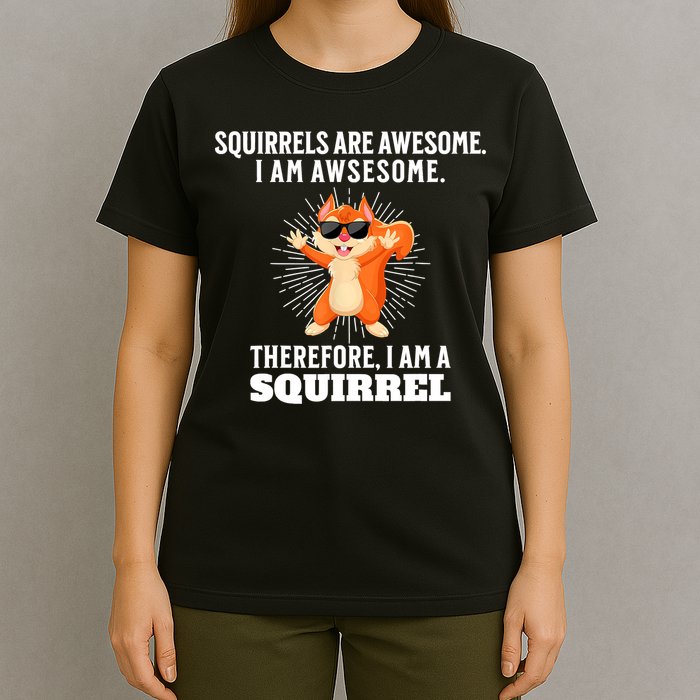 Squirrels Are Awesome I'm Awesome Therefore I Am A Squirrel T-Shirt