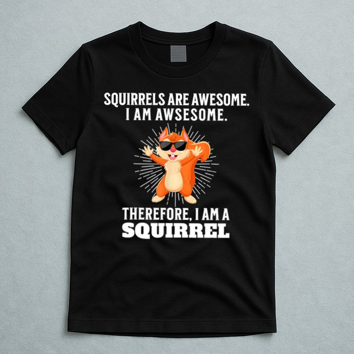 Squirrels Are Awesome I'm Awesome Therefore I Am A Squirrel T-Shirt