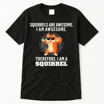 Squirrels Are Awesome I'm Awesome Therefore I Am A Squirrel Tall T-Shirt