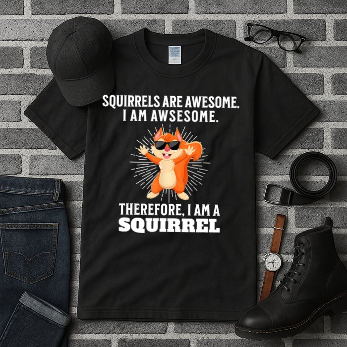 Squirrels Are Awesome I'm Awesome Therefore I Am A Squirrel Tall T-Shirt