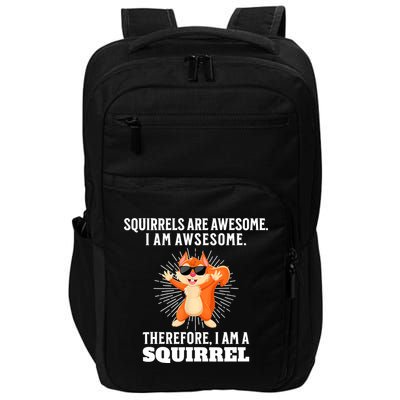 Squirrels Are Awesome I'm Awesome Therefore I Am A Squirrel Impact Tech Backpack