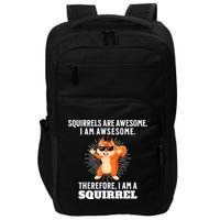 Squirrels Are Awesome I'm Awesome Therefore I Am A Squirrel Impact Tech Backpack