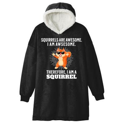 Squirrels Are Awesome I'm Awesome Therefore I Am A Squirrel Hooded Wearable Blanket
