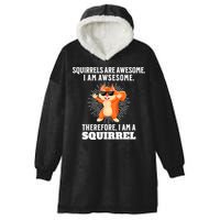 Squirrels Are Awesome I'm Awesome Therefore I Am A Squirrel Hooded Wearable Blanket