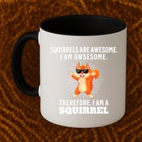 Squirrels Are Awesome I'm Awesome Therefore I Am A Squirrel Mug