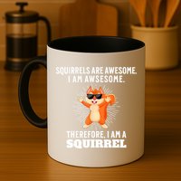 Squirrels Are Awesome I'm Awesome Therefore I Am A Squirrel Mug