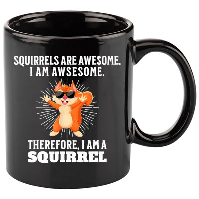 Squirrels Are Awesome I'm Awesome Therefore I Am A Squirrel 11oz C Handle Ceramic Mug