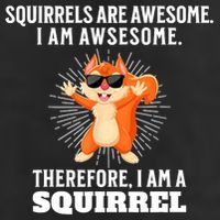 Squirrels Are Awesome I'm Awesome Therefore I Am A Squirrel Beanie