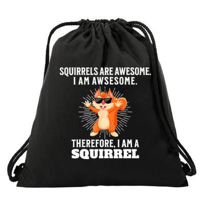 Squirrels Are Awesome I'm Awesome Therefore I Am A Squirrel Drawstring Bag