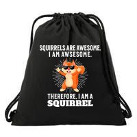 Squirrels Are Awesome I'm Awesome Therefore I Am A Squirrel Drawstring Bag