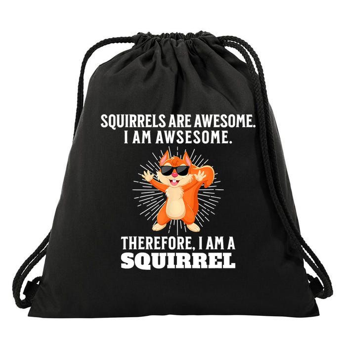 Squirrels Are Awesome I'm Awesome Therefore I Am A Squirrel Drawstring Bag