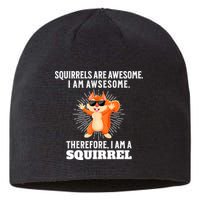 Squirrels Are Awesome I'm Awesome Therefore I Am A Squirrel Sustainable Beanie