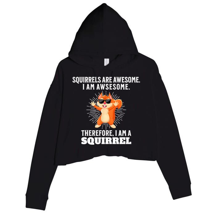 Squirrels Are Awesome I'm Awesome Therefore I Am A Squirrel Crop Fleece Hoodie