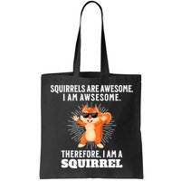 Squirrels Are Awesome I'm Awesome Therefore I Am A Squirrel Bag