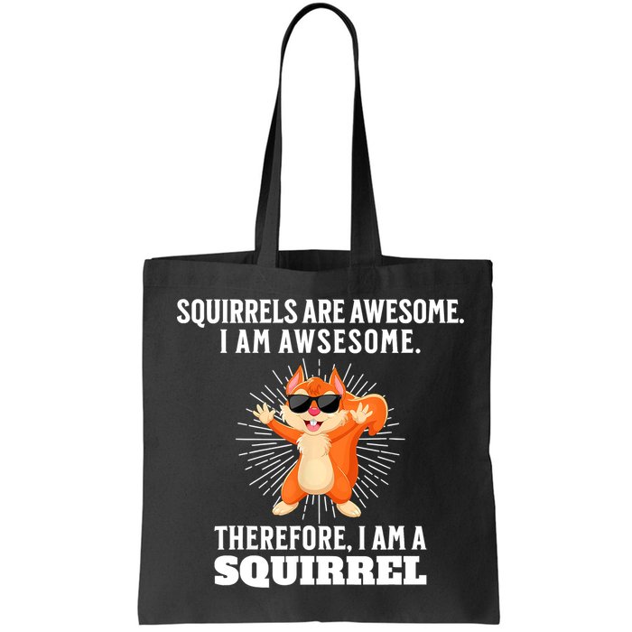 Squirrels Are Awesome I'm Awesome Therefore I Am A Squirrel Bag