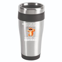 Squirrels Are Awesome I'm Awesome Therefore I Am A Squirrel 16oz Travel Tumbler