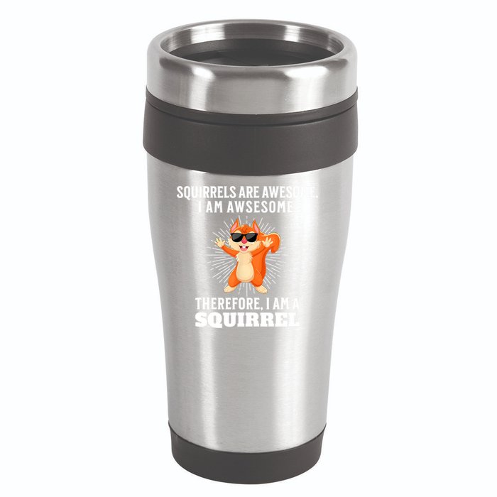 Squirrels Are Awesome I'm Awesome Therefore I Am A Squirrel 16oz Travel Tumbler