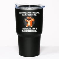 Squirrels Are Awesome I'm Awesome Therefore I Am A Squirrel Tumbler