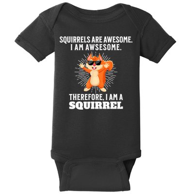 Squirrels Are Awesome I'm Awesome Therefore I Am A Squirrel Baby Bodysuit