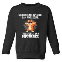 Squirrels Are Awesome I'm Awesome Therefore I Am A Squirrel Toddler Sweatshirt