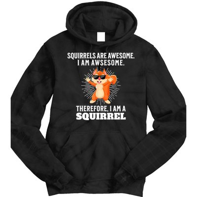 Squirrels Are Awesome I'm Awesome Therefore I Am A Squirrel Tie Dye Hoodie