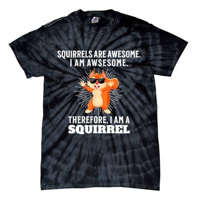Squirrels Are Awesome I'm Awesome Therefore I Am A Squirrel Tie-Dye T-Shirt