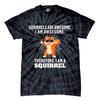 Squirrels Are Awesome I'm Awesome Therefore I Am A Squirrel Tie-Dye T-Shirt