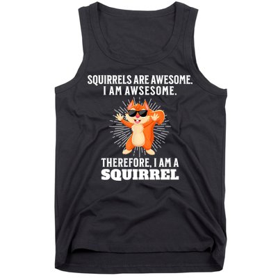 Squirrels Are Awesome I'm Awesome Therefore I Am A Squirrel Tank Top