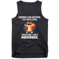 Squirrels Are Awesome I'm Awesome Therefore I Am A Squirrel Tank Top